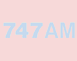 747 AM.